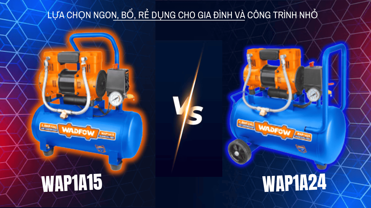 Wadfow WAP1A15 & WAP1A24 — Máy nén khí không dầu giá rẻ cho gia đình và thợ
