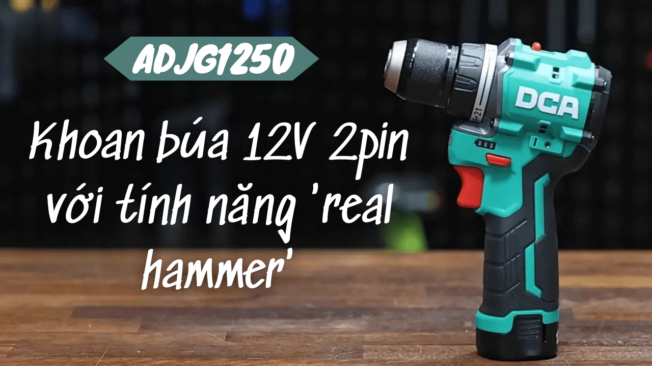 Đánh giá DCA ADJG1250/ADJG1250i — Khoan búa 12V 2-pin với tính năng 'real hammer'