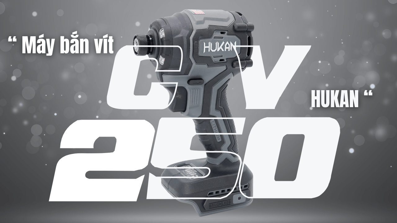 Máy Bắn Vít Hukan CV250 — Đánh Giá Chi Tiết, Bung Nội Thất và Kết Luận