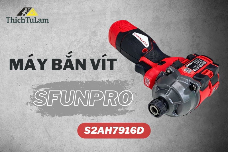 10 Lý Do Nên Chọn Máy Bắn Vít Pin SFUNPRO S2AH7916D