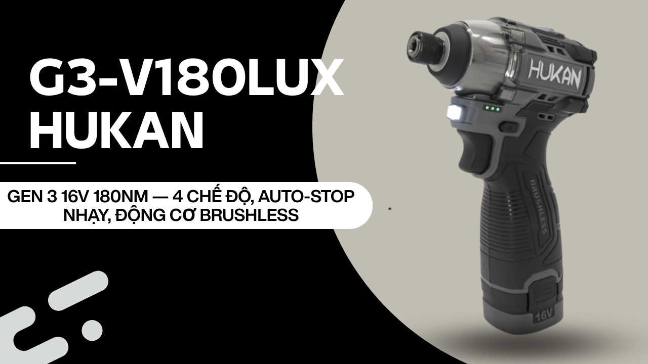 Đánh giá Hukan Gen 3 16V 180Nm — 4 chế độ, auto-stop nhạy, động cơ brushless