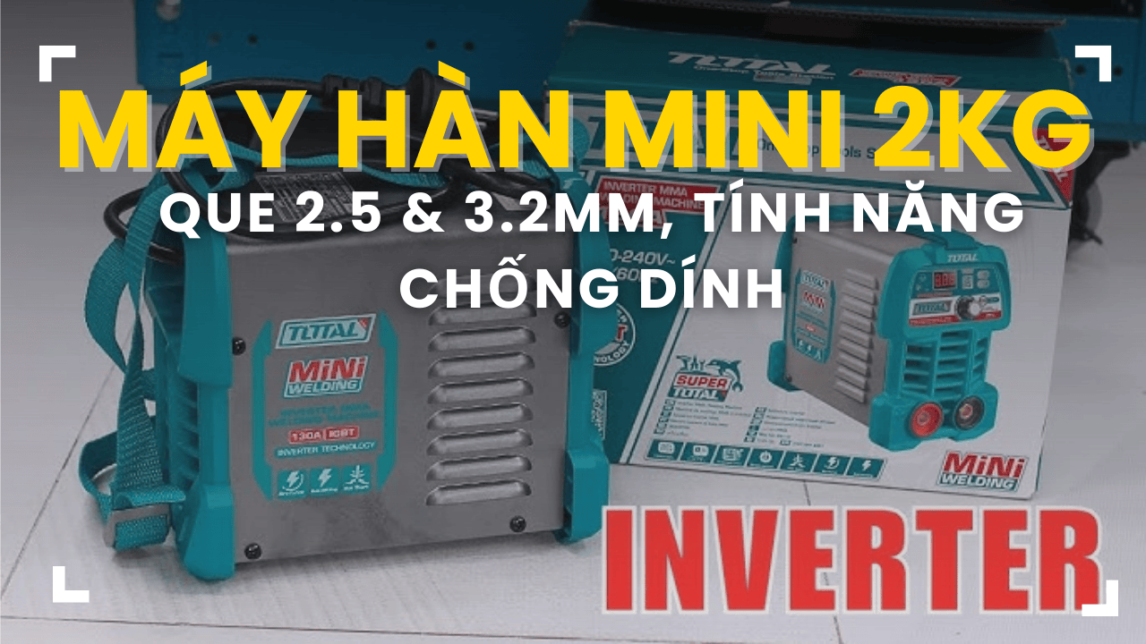 Total TW213049: Máy hàn mini 2kg — Que 2.5 & 3.2mm, tính năng chống dính