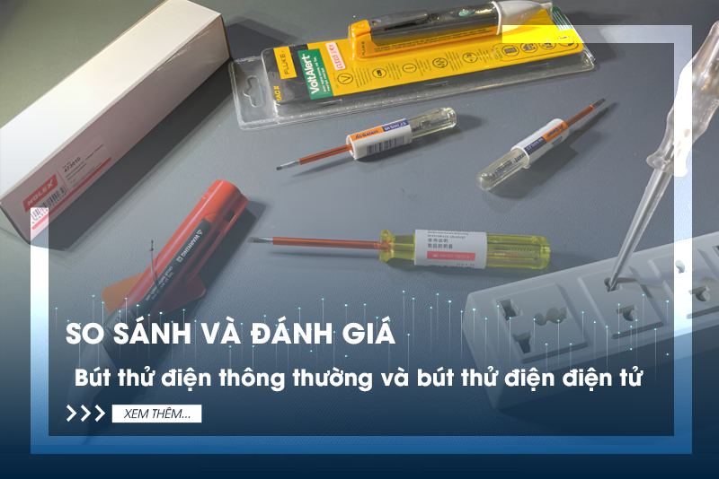Bút thử điện thông thường và bút thử điện điện tử: So sánh và ưu điểm