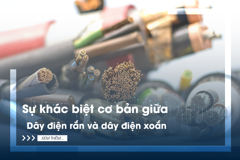 Sự khác biệt cơ bản giữa dây điện rắn và dây điện xoắn
