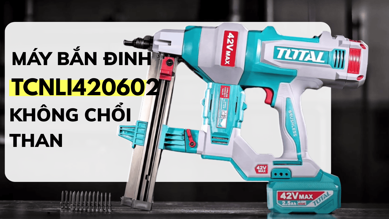 Đánh giá Total TCNLI420602 — Máy bắn đinh bê tông pin, không chổi than