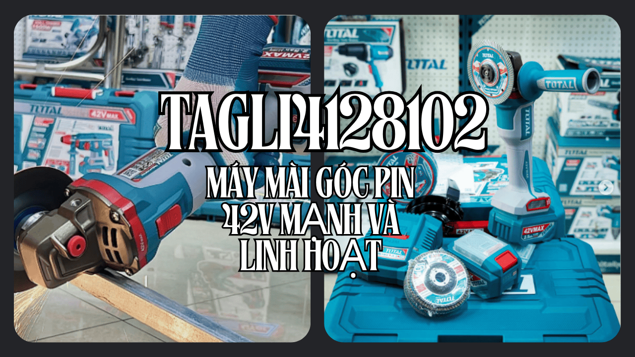 Đánh giá Total TAGLI4128102: Máy mài góc pin 42V mạnh và linh hoạt