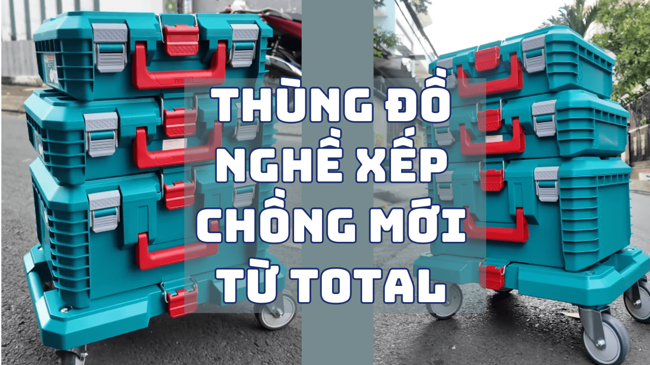 Bộ Thùng Đựng Dụng Cụ Xếp Chồng Total — 3 Kích Thước & Đế Bánh Xe 100kg