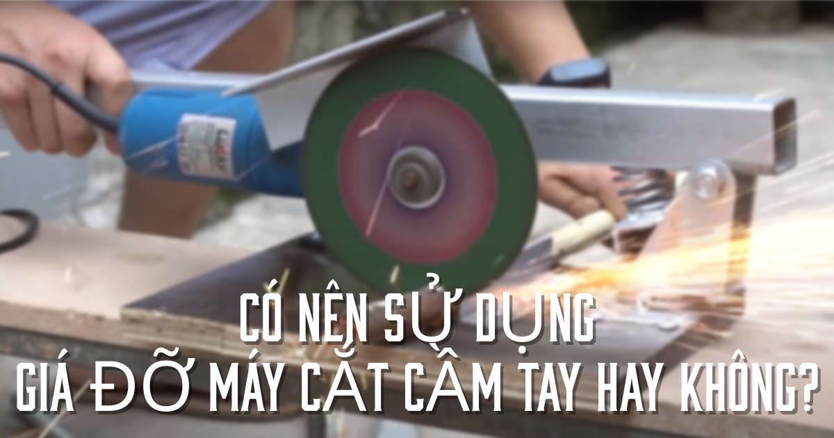 Có nên sử dụng giá đỡ máy cắt cầm tay hay không?