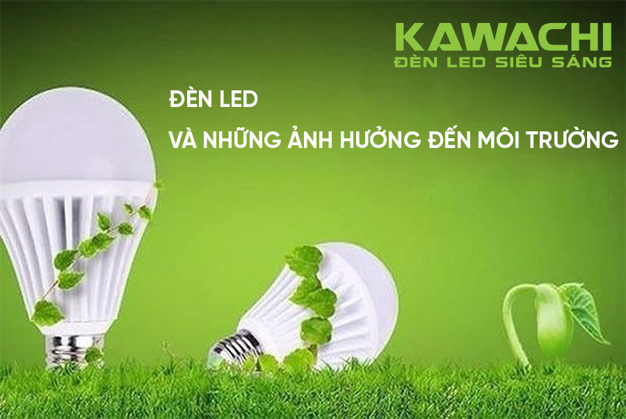 ĐÈN LED VÀ NHỮNG ẢNH HƯỞNG ĐẾN MÔI TRƯỜNG