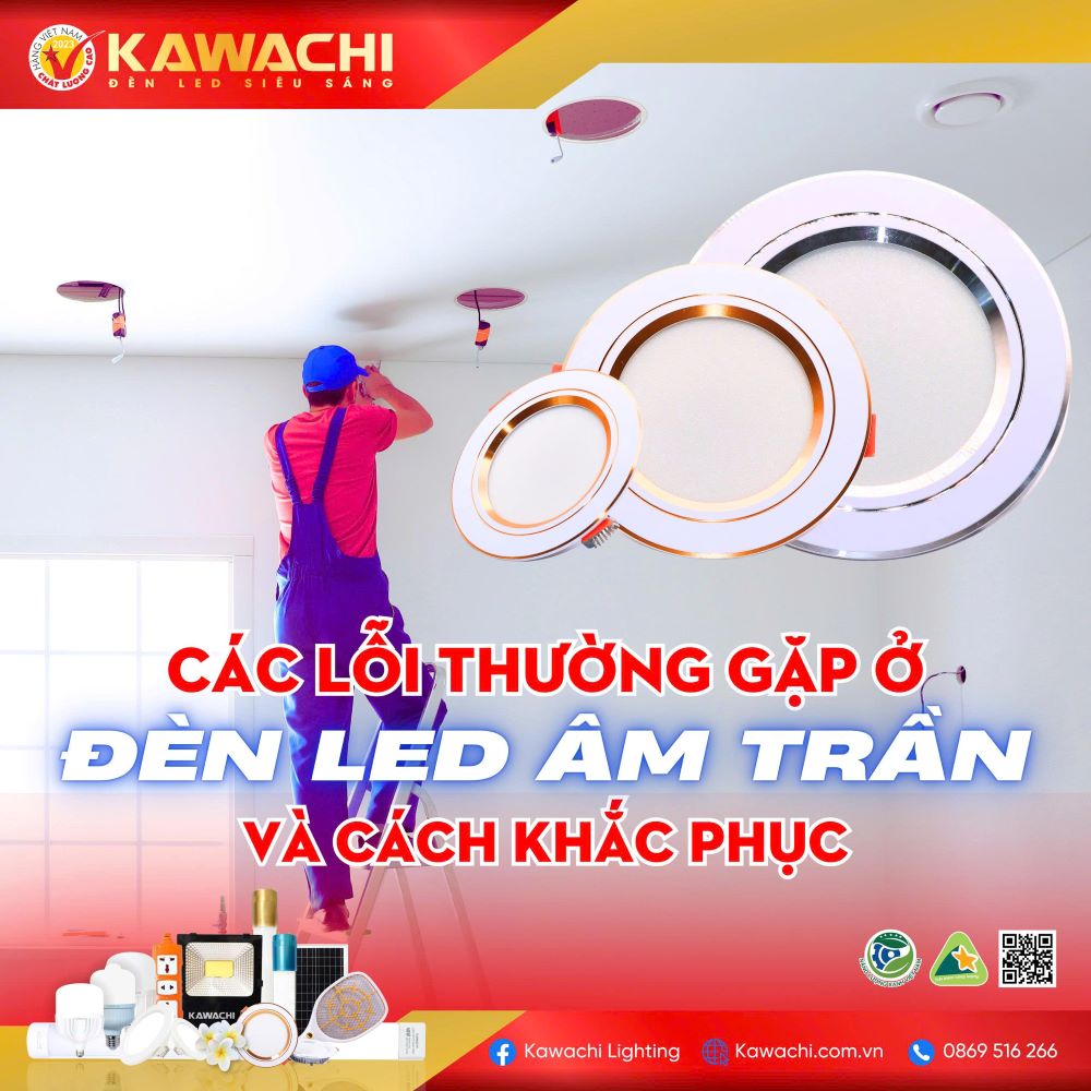 CÁC LỖI THƯỜNG GẶP Ở ĐÈN LED ÂM TRẦN VÀ CÁCH KHẮC PHỤC