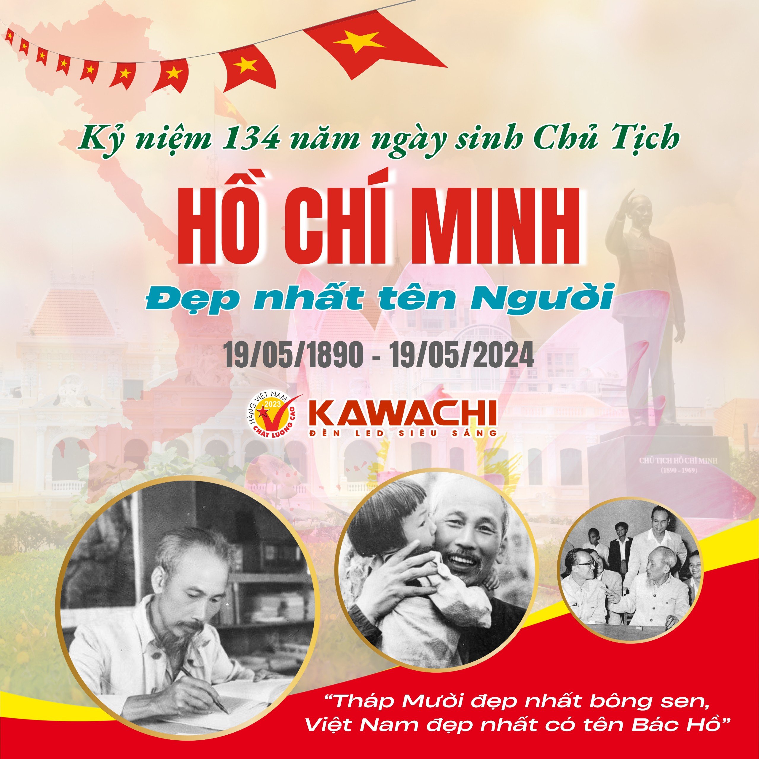 KỶ NIỆM 134 NĂM NGÀY SINH CHỦ TỊCH HỒ CHÍ MINH (19/05/1890 – 19/05/2024)