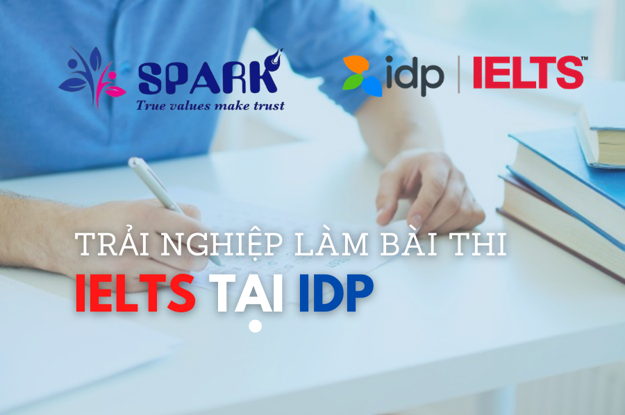 TRẢI NGHIỆM THAM GIA THI IELTS TẠI IDP TRẢI NGHIỆM THAM GIA THI IELTS TẠI IDP