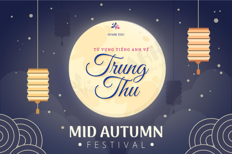 TỪ VỰNG CẦN BIẾT VỀ TRUNG THU CÙNG #SPARK