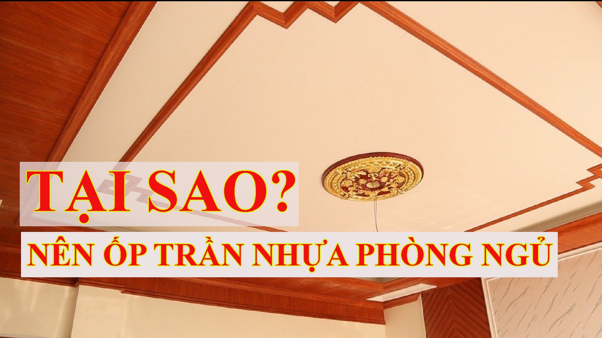 Tại Sao Nên Ốp Trần Nhựa Cho Phòng Ngủ