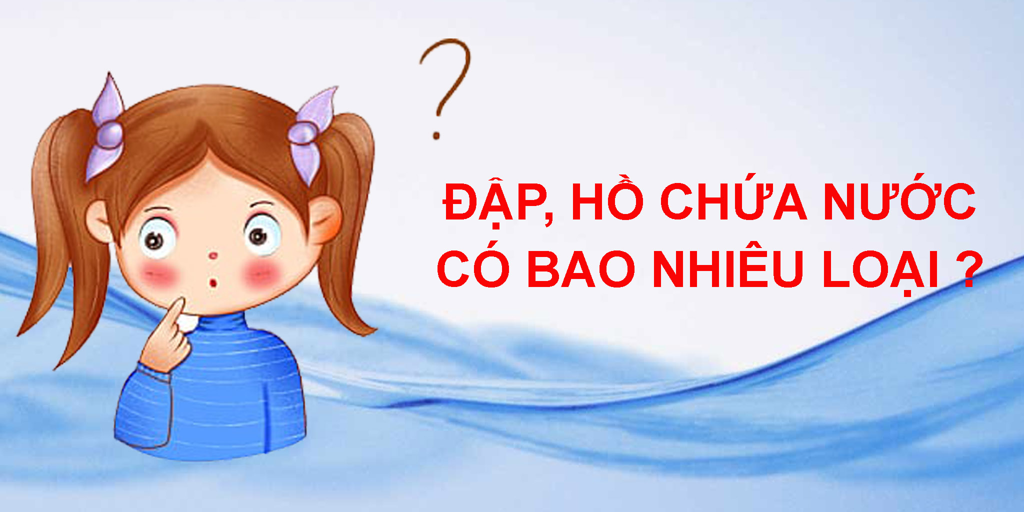 PHÂN LOẠI HỒ CHỨA, BẠN ĐÃ BIẾT CHƯA?