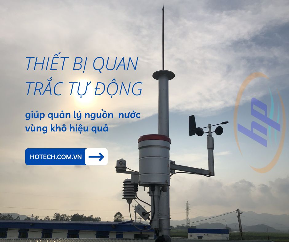 THIẾT BỊ QUAN TRẮC TỰ ĐỘNG GIÚP QUẢN LÝ VÀ KHAI THÁC NGUỒN NƯỚC HIỆU QUẢ Ở VÙNG KHÔ HẠN NHẤT NƯỚC