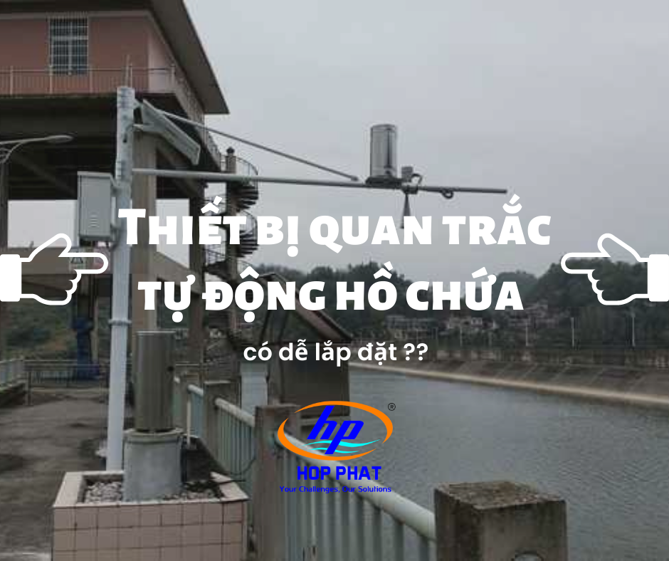 LẮP ĐẶT THIẾT BỊ QUAN TRẮC TỰ ĐỘNG HỒ CHỨA CÓ KHÓ KHÔNG?