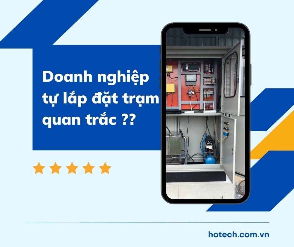 DOANH NGHIỆP CÓ THỂ TỰ LẮP ĐẶT TRẠM QUAN TRẮC NƯỚC TỰ ĐỘNG ??