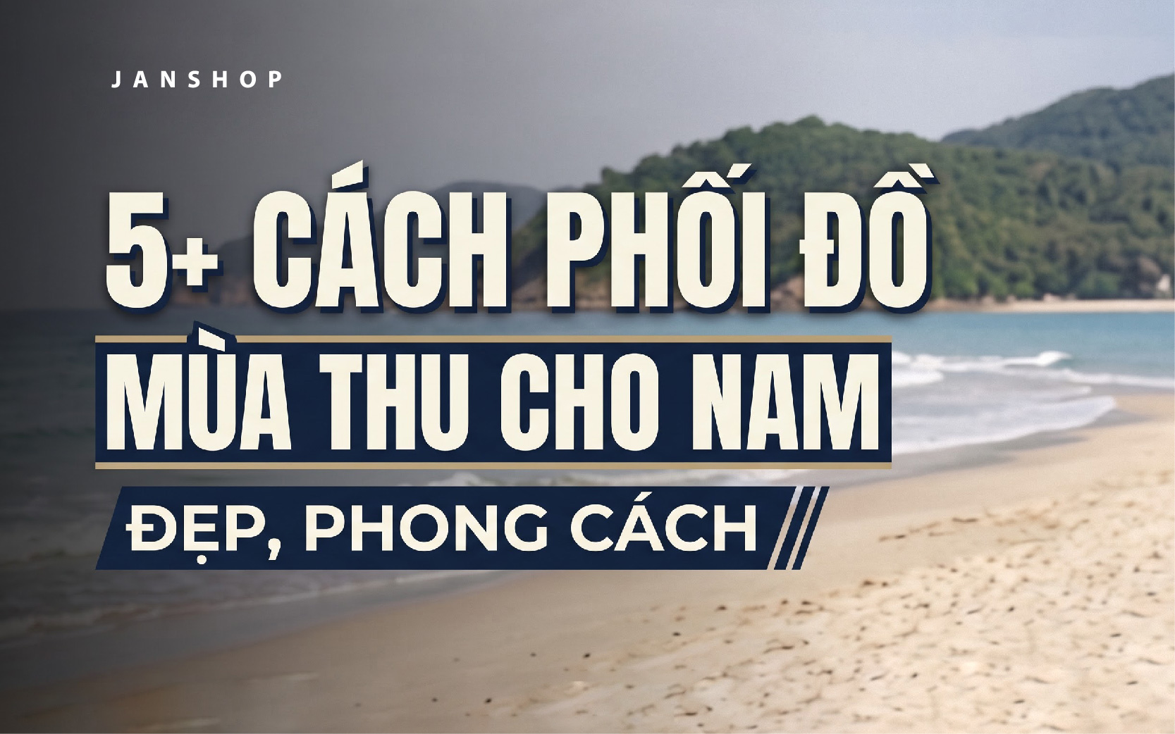 5+ cách phối đồ mua thu cho nam đẹp, phong cách