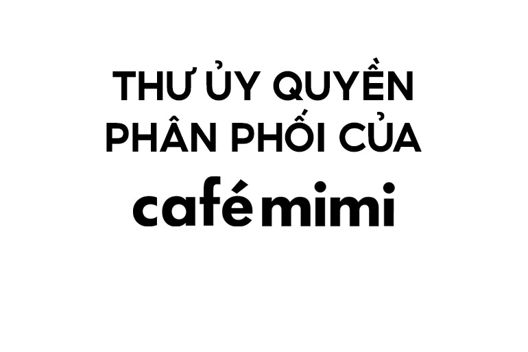 Thư ủy quyền phân phối độc quyền thương hiệu Cafemimi