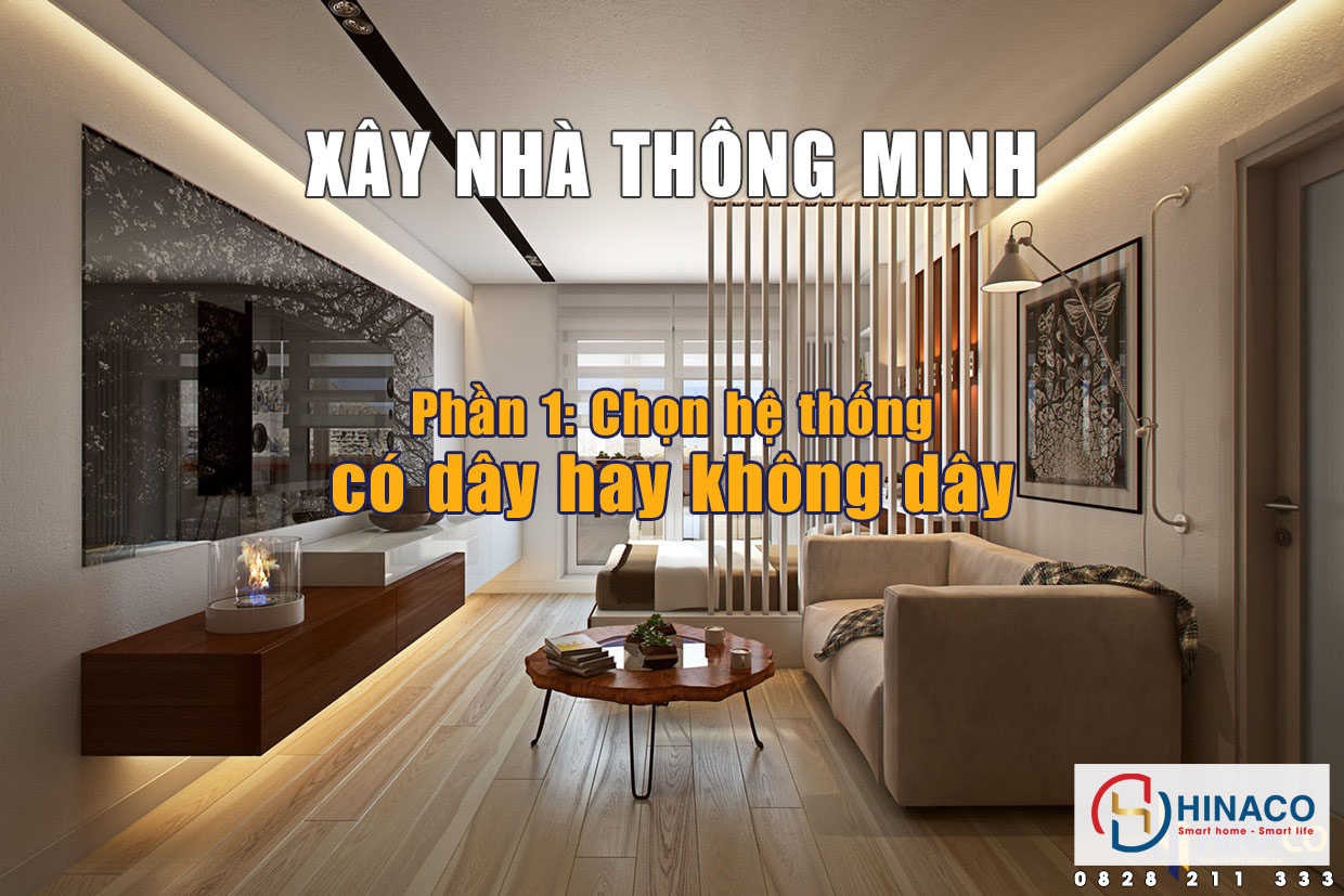 Xây dựng nhà thông minh: Chọn có dây hay không dây (P1)