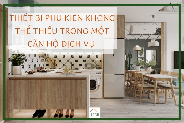Những thiết bị phụ kiện không thể thiếu trong một căn hộ dịch vụ