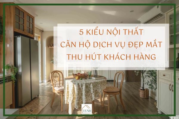 5 KIỂU NỘI THẤT CĂN HỘ DỊCH VỤ ĐẸP MẮT THU HÚT KHÁCH HÀNG