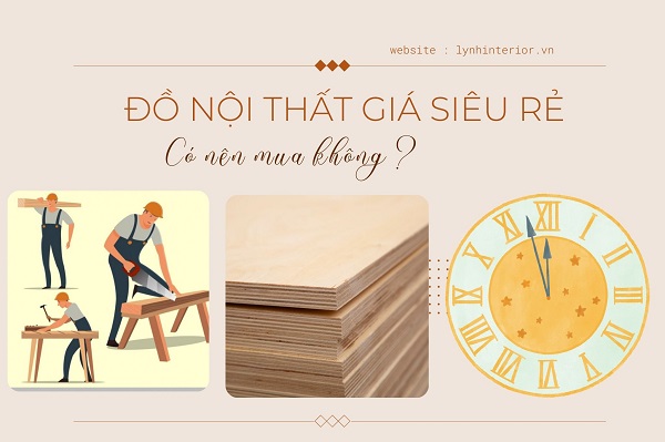 Nội thất giá rẻ và vì sao có sự chênh lệch giá giữa các đơn vị