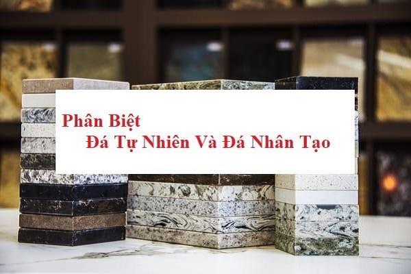 Phân biệt đá tự nhiên và đá nhân tạo cực kỳ đơn giản