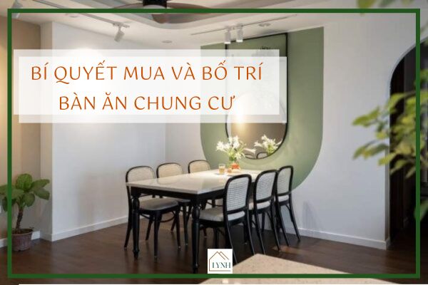 Bí quyết mua và bố trí bàn ăn chung cư