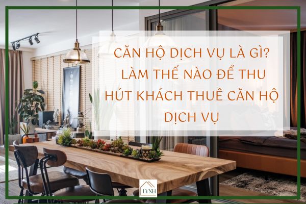 CĂN HỘ DỊCH VỤ LÀ GÌ? LÀM THẾ NÀO ĐỂ THU HÚT KHÁCH THUÊ CĂN HỘ DỊCH VỤ