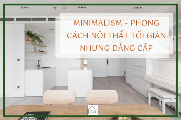 Minimalism – Phong cách nội thất tối giản nhưng đẳng cấp
