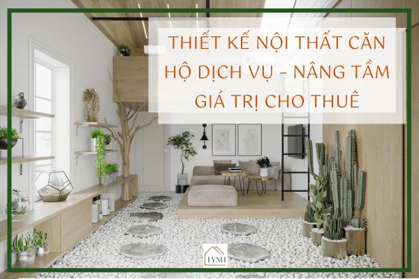 Thiết kế nội thất căn hộ dịch vụ – Nâng tầm giá trị cho thuê