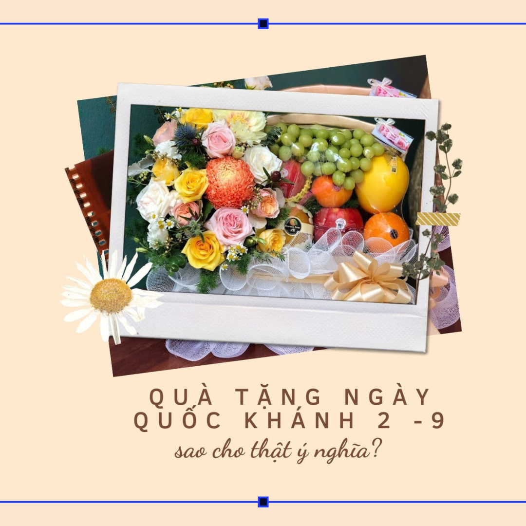 CHỌN GIỎ QUÀ TẶNG NGÀY QUỐC KHÁNH 2/9 SAO CHO THẬT Ý NGHĨA?
