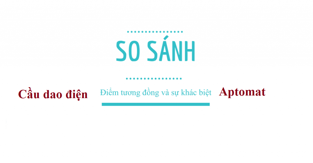 Bạn có biết: Sự khác biệt cơ bản giữa cầu dao điện và aptomat ?