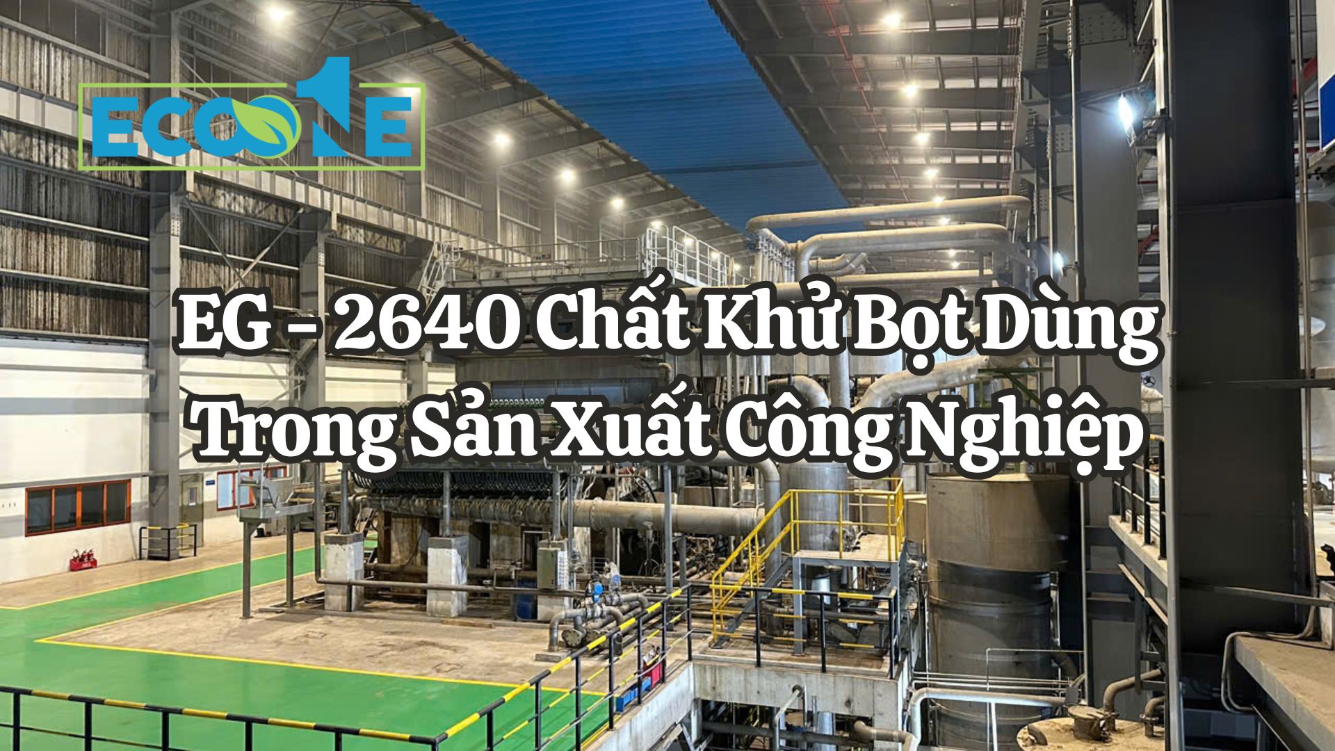 EG - 2640 Chất Khử Bọt Dùng Trong Sản Xuất Công Nghiệp