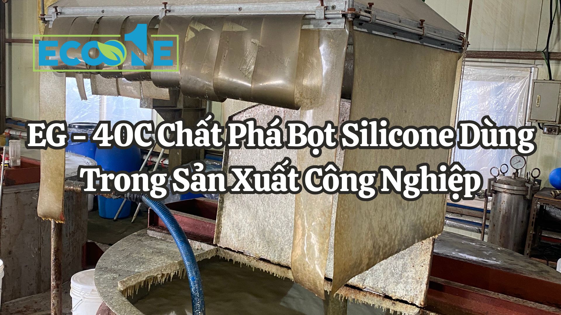 EG - 40C Chất Phá Bọt Silicone Dùng Trong Sản Xuất Công Nghiệp Hiện Nay
