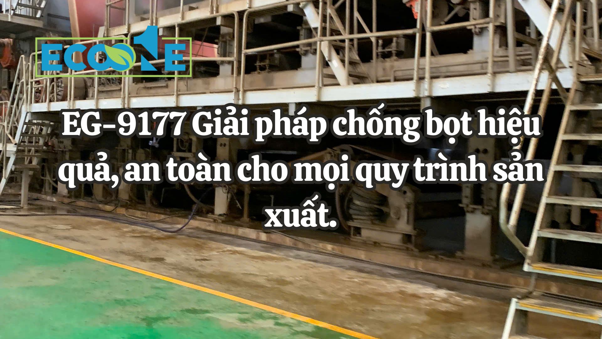 EG-9177 Giải pháp chống bọt hiệu quả, an toàn cho mọi quy trình sản xuất.
