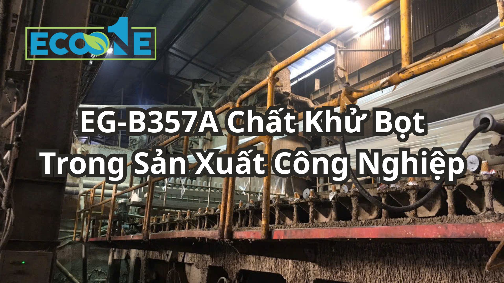 EG-B357A Chất Khử Bọt Trong Sản Xuất Công Nghiệp