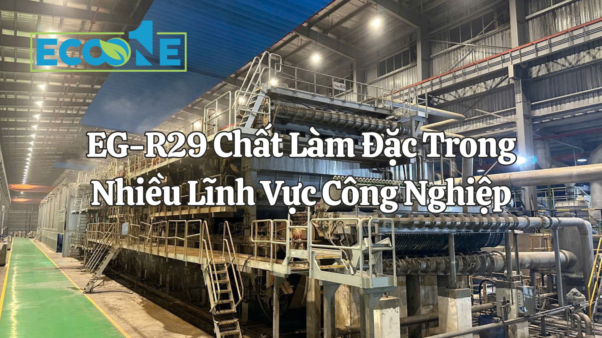 EG-R29 Chất Làm Đặc Trong Nhiều Lĩnh Vực Công Nghiệp
