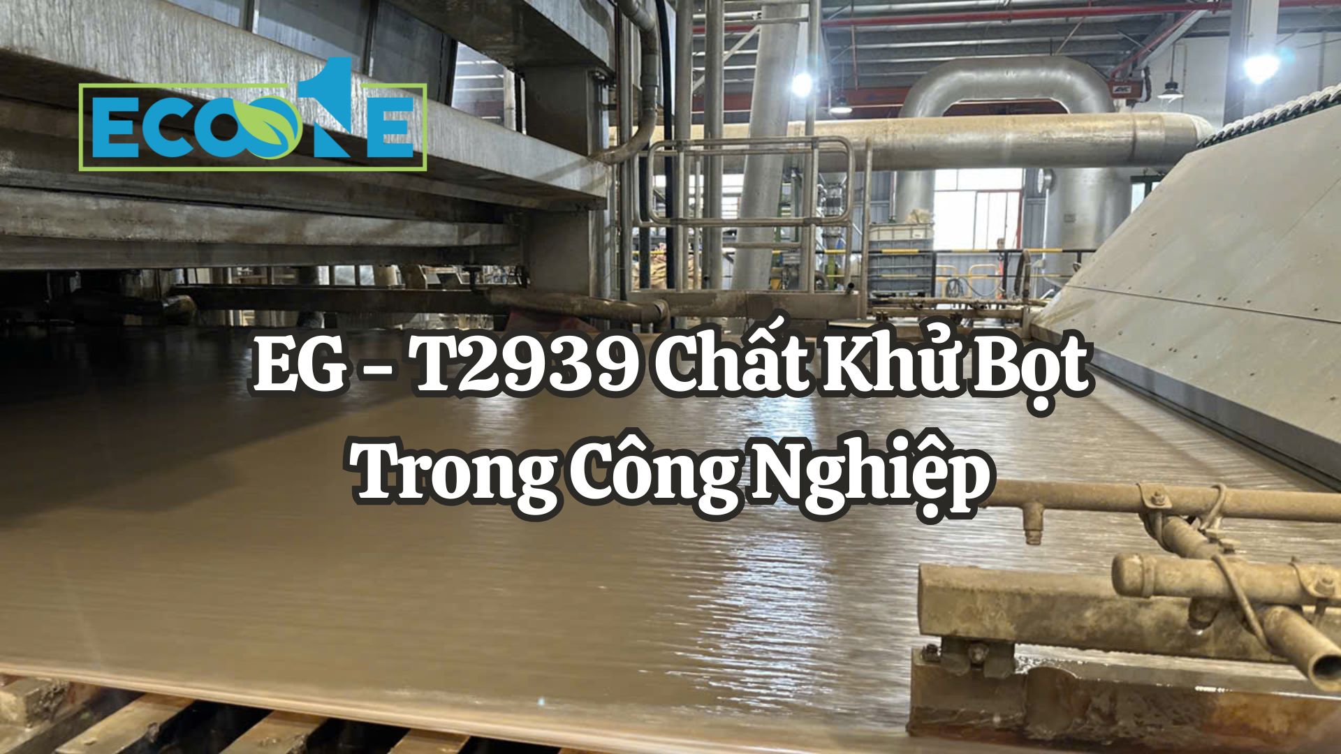EG - T2939 Chất Khử Bọt Trong Công Nghiệp