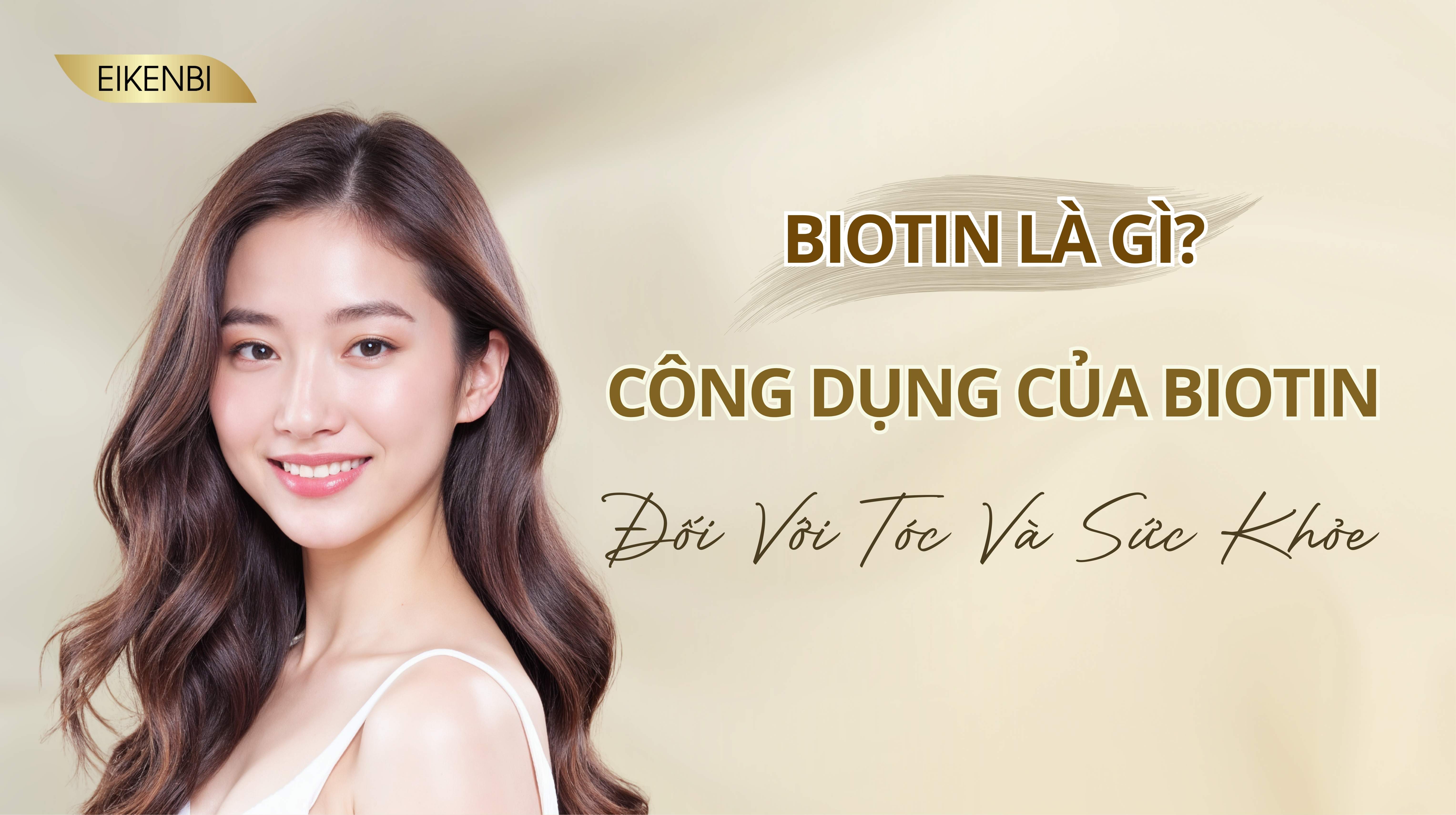 biotin-la-gi-cong-dung-cua-biotin-doi-voi-toc-va-suc-khoe.jpg