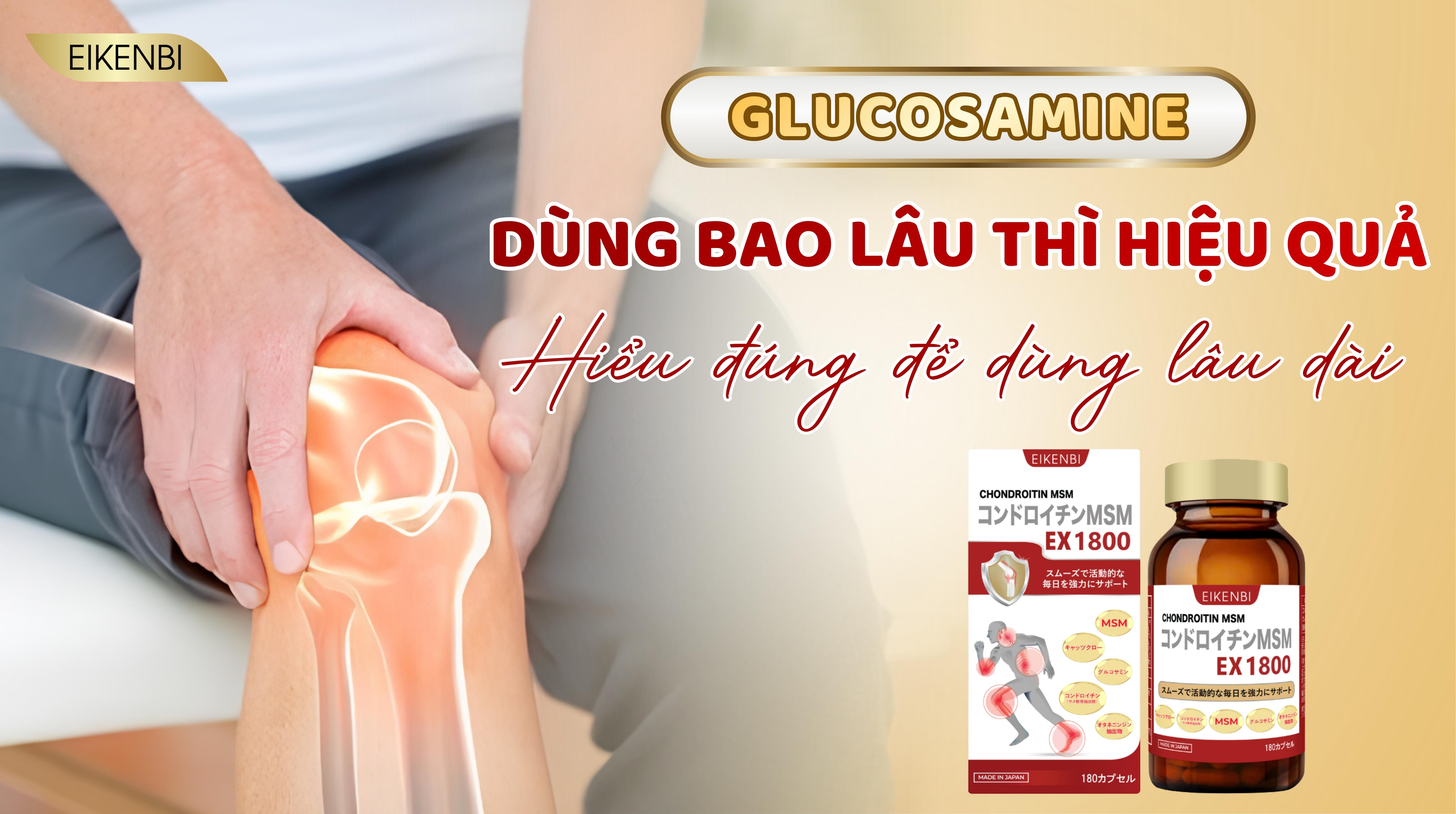 Glucosamine Dùng Bao Lâu Thì Hiệu Quả? Hiểu Đúng Để Dùng Lâu Dài