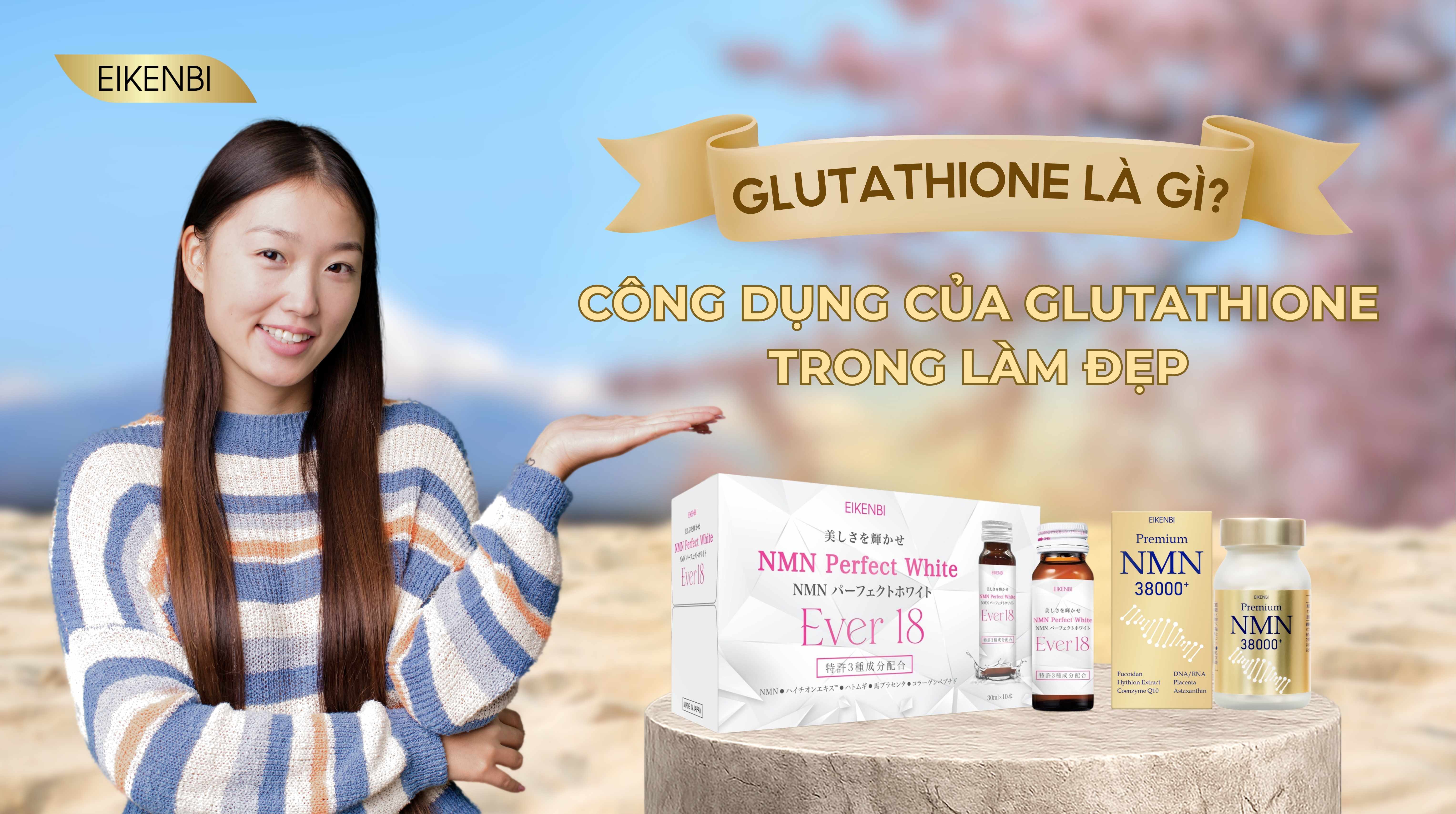 Glutathione Là Gì? Công Dụng Của Glutathione Trong Làm Đẹp