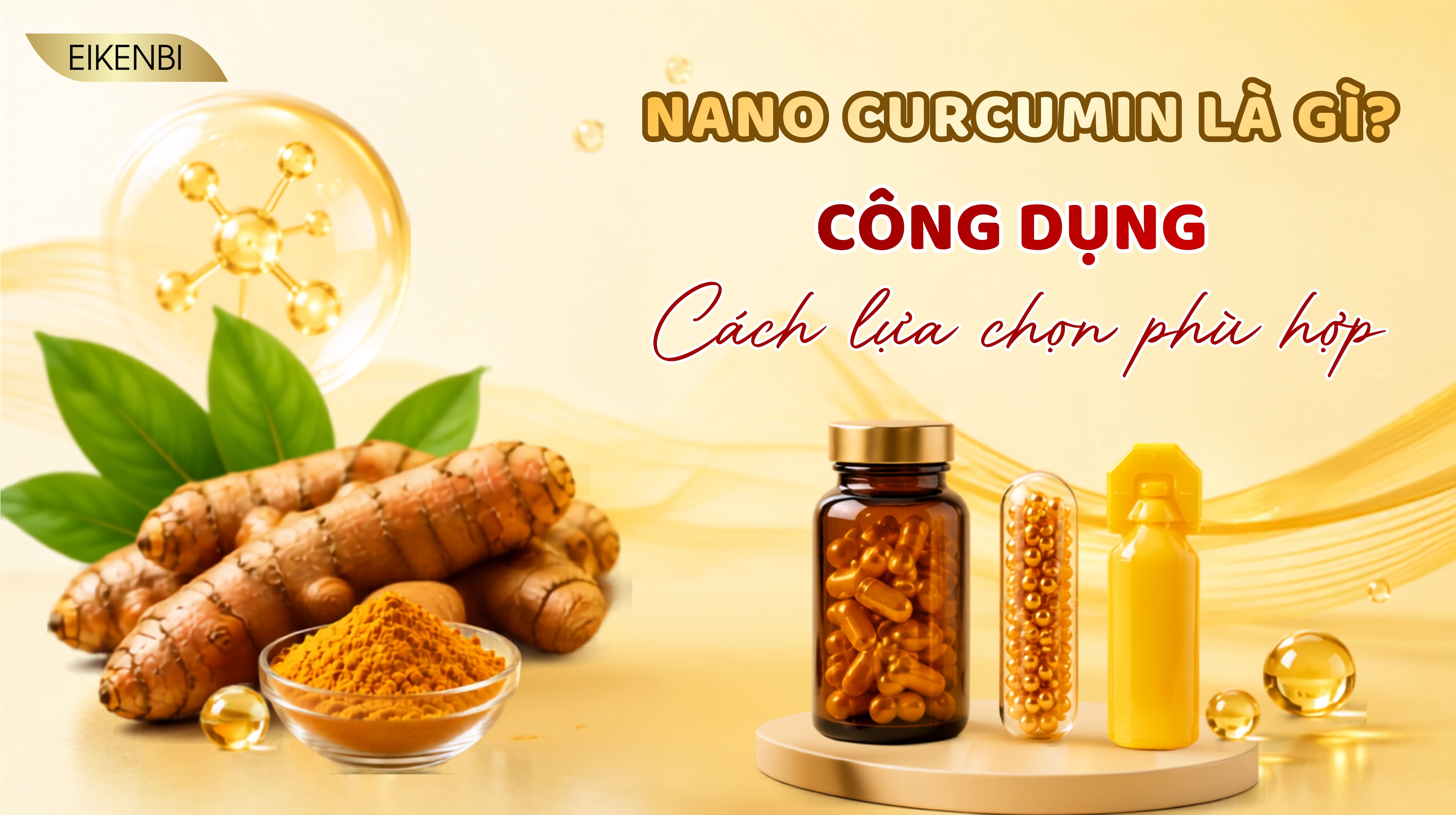 Nano Curcumin Là Gì? Công Dụng Và Cách Lựa Chọn Phù Hợp