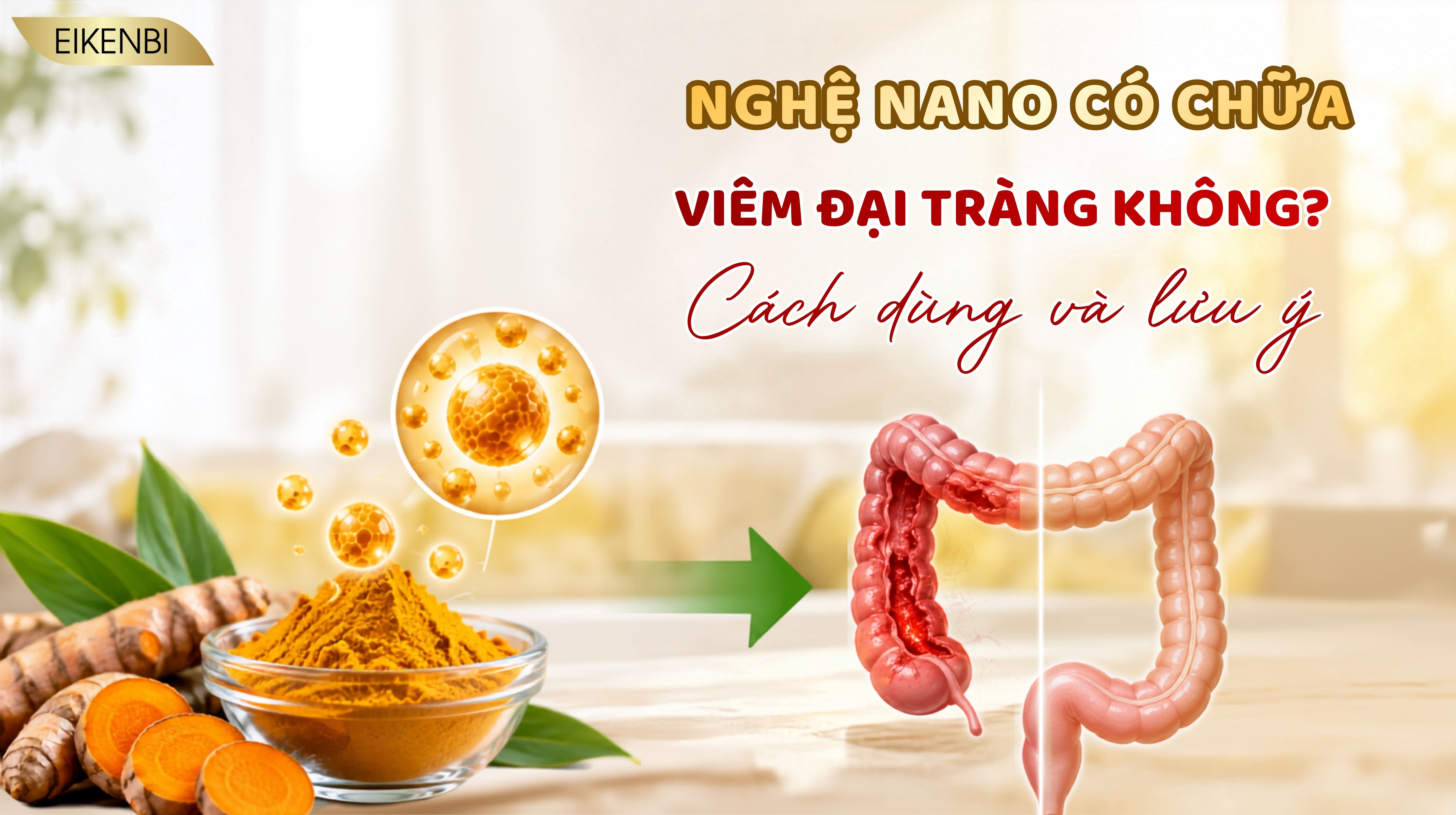 Nghệ Nano Có Chữa Viêm Đại Tràng Không? Cách Dùng Và Lưu Ý