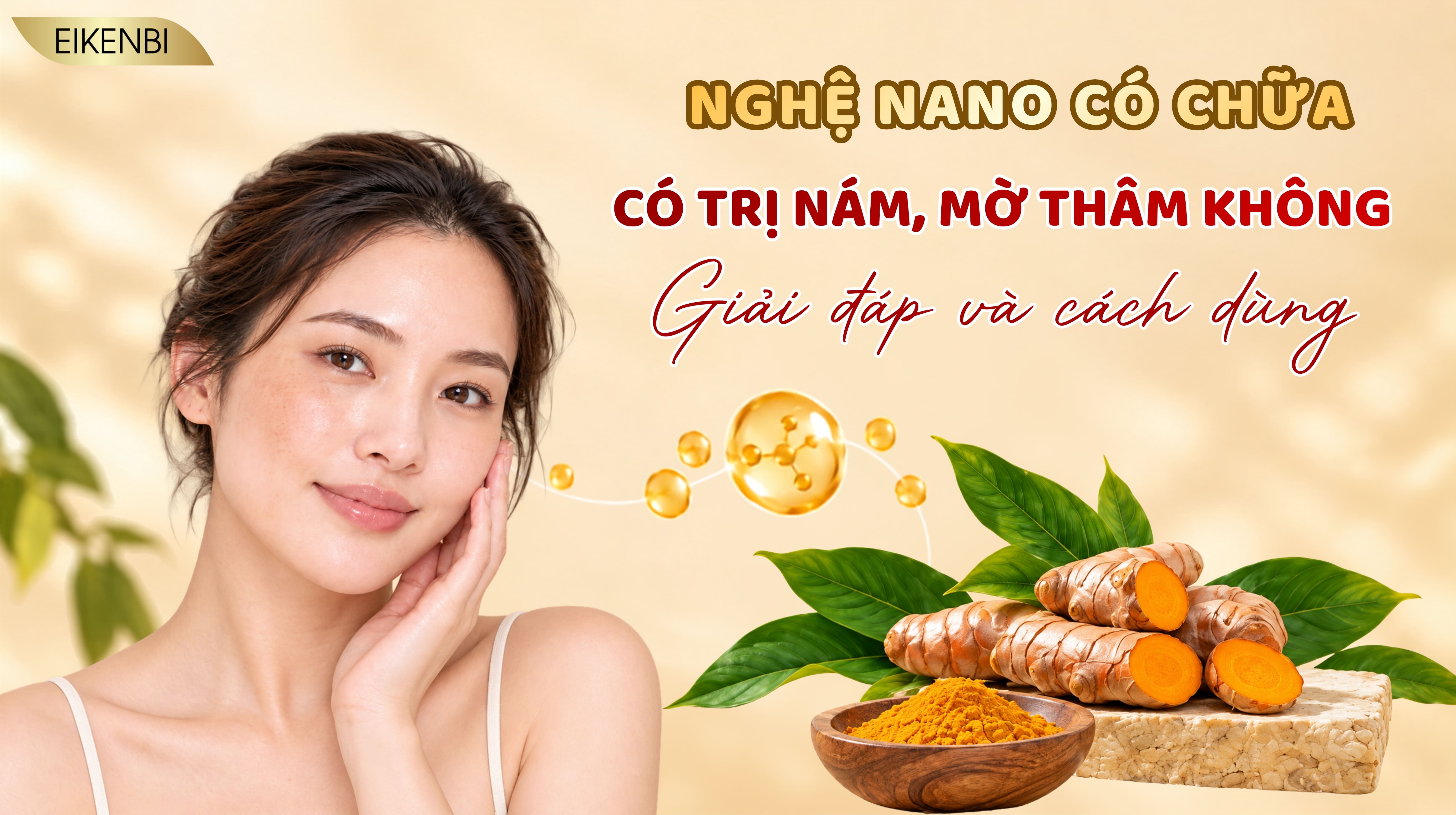 Nghệ Nano Có Trị Nám, Mờ Thâm Không? Giải Đáp Và Cách Dùng