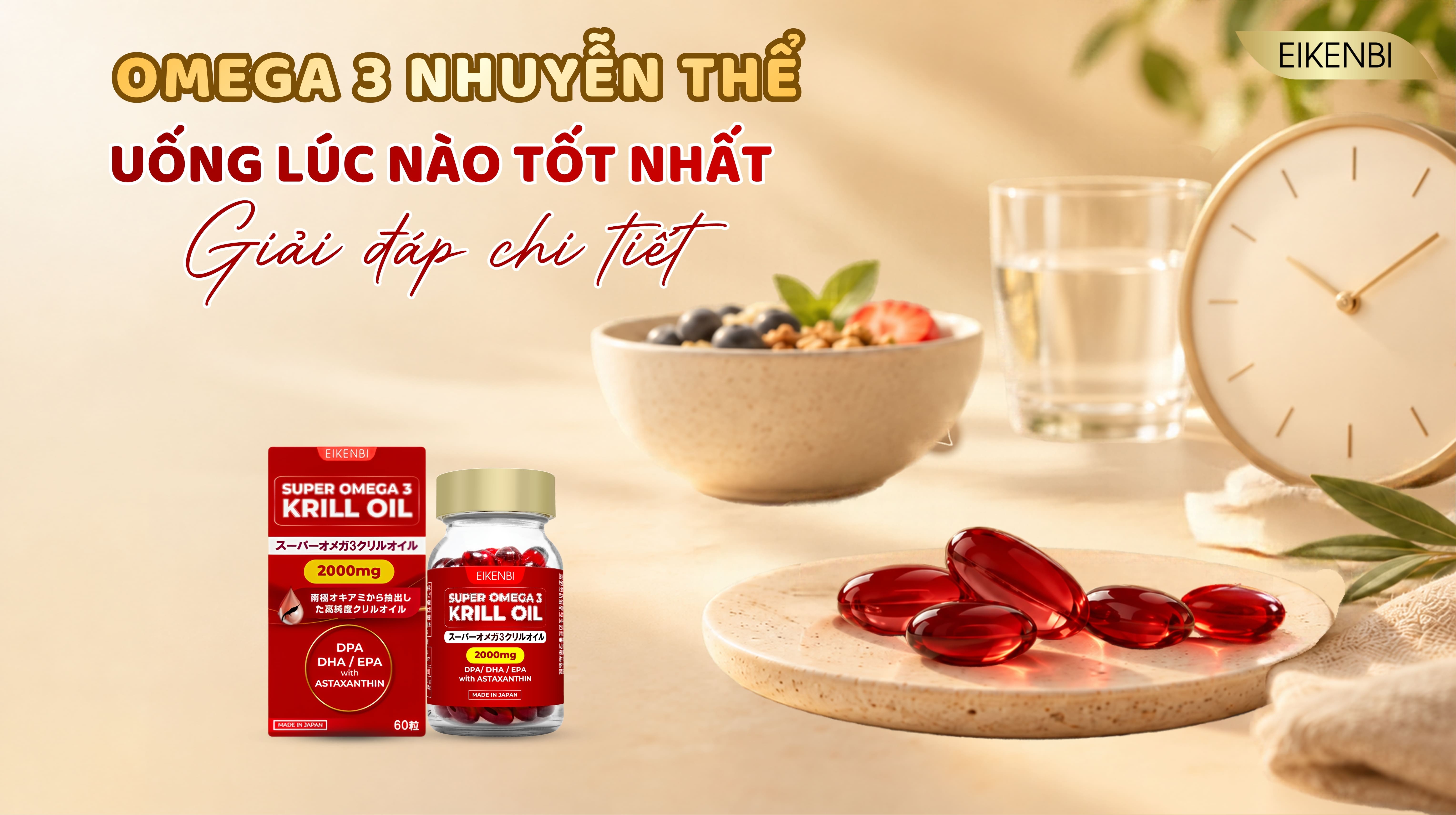 Omega 3 Nhuyễn Thể Uống Lúc Nào Tốt Nhất? Giải Đáp Chi Tiết