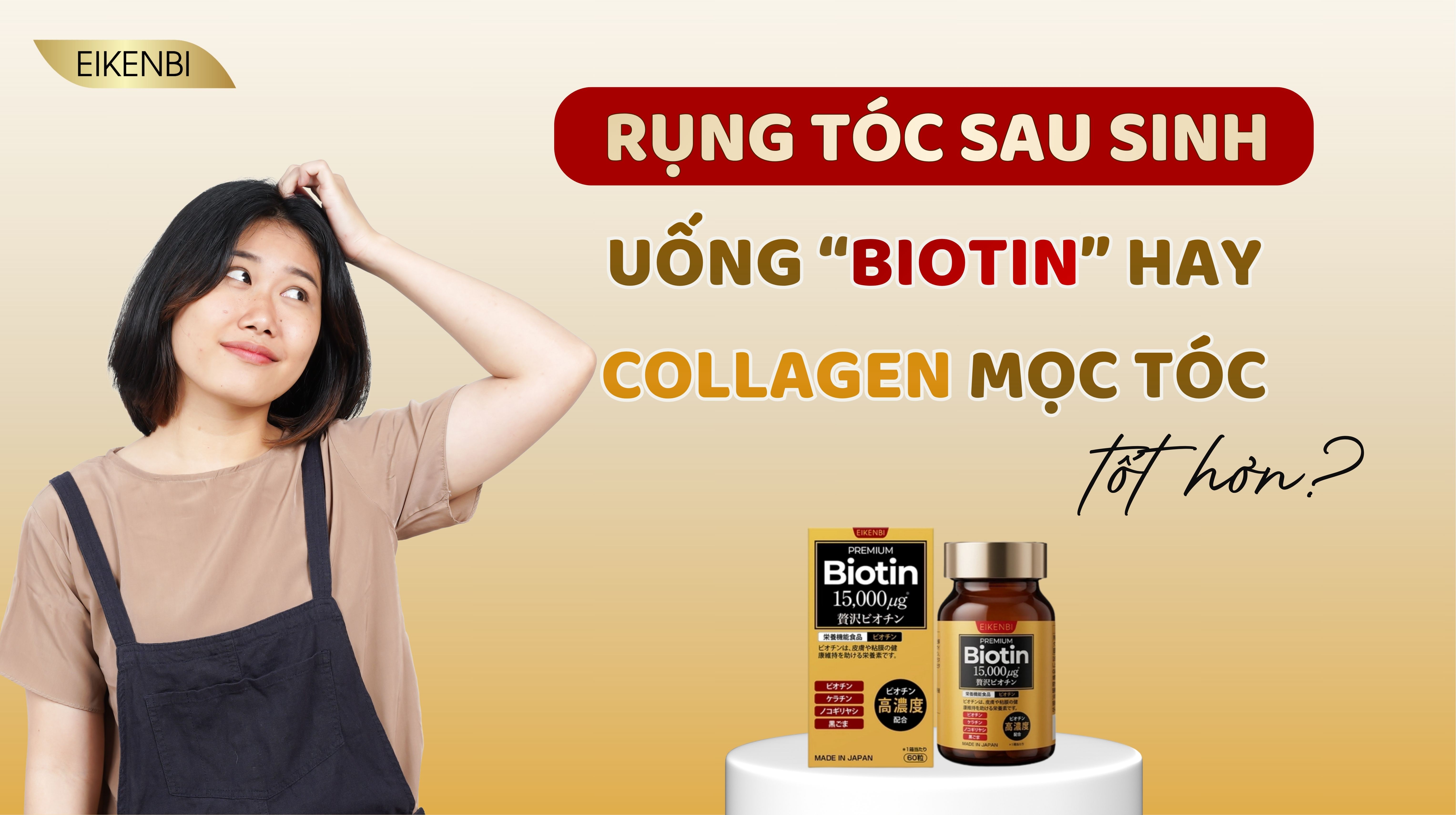 Rụng Tóc Sau Sinh: Uống Biotin Hay Collagen Mọc Tóc Tốt Hơn?