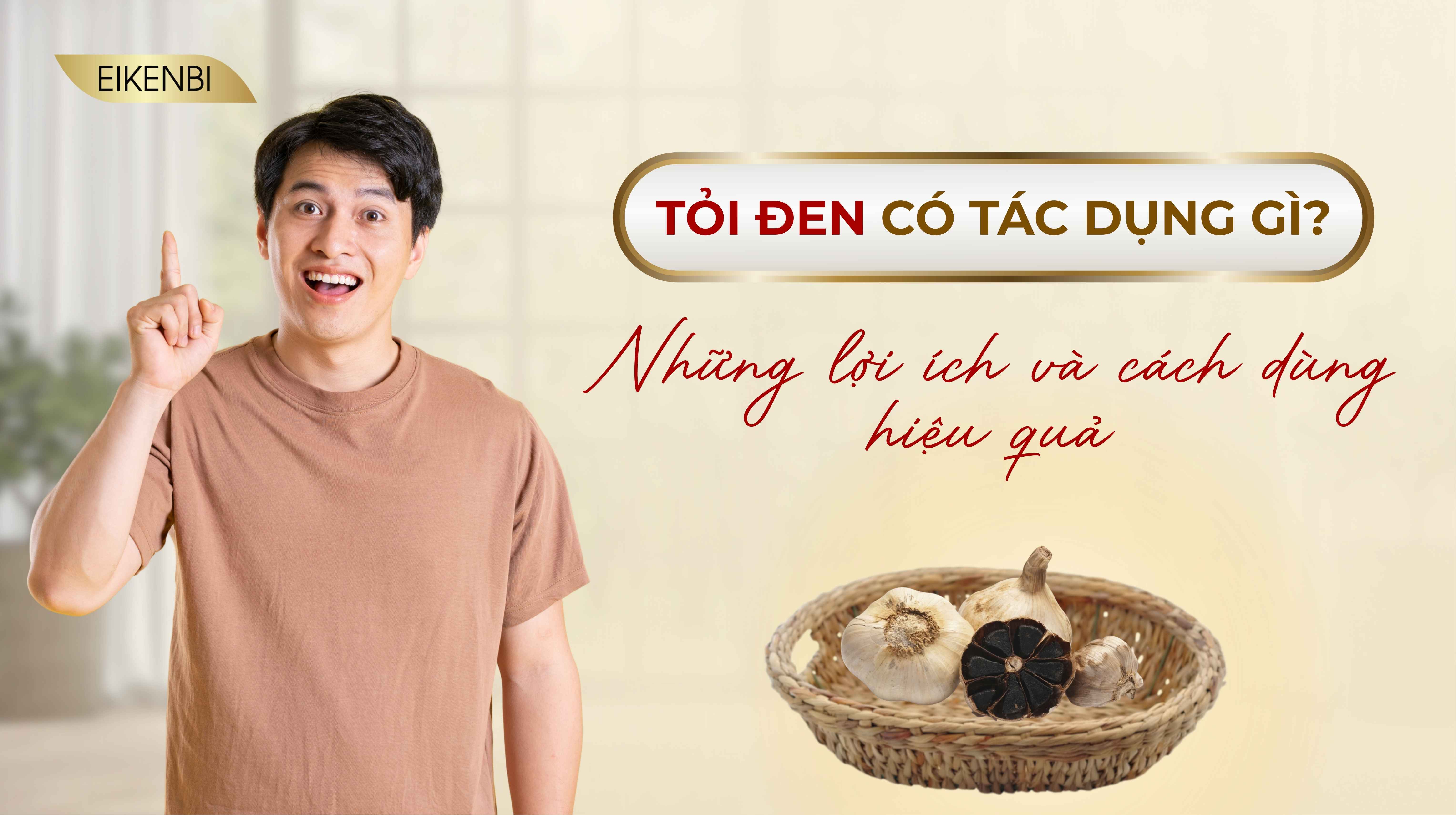 Tỏi Đen Có Tác Dụng Gì? Những Lợi Ích Và Cách Dùng Hiệu Quả